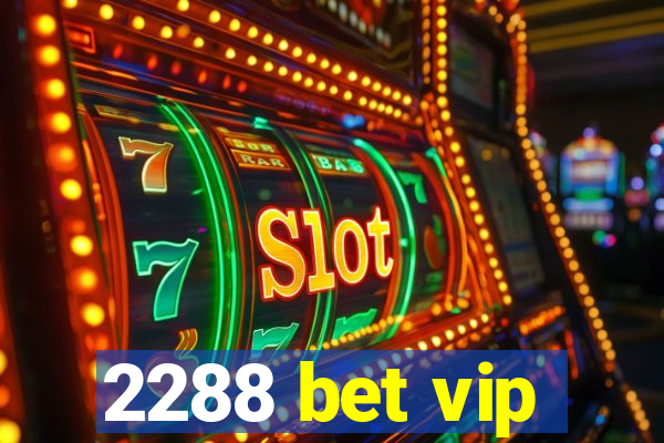 2288 bet vip